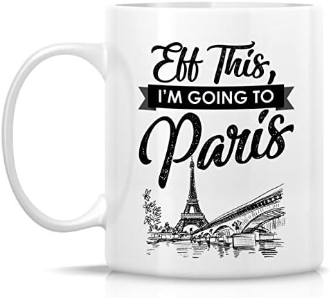 Retrelez Funny Mug-Eff ovo idem u Pariz Francuska francuski 11 Oz keramičke šolje za kafu-smešno, sarkazam , sarkastičan, motivacioni, inspirativni rođendanski pokloni za njega njeni prijatelji, saradnici, tata mama